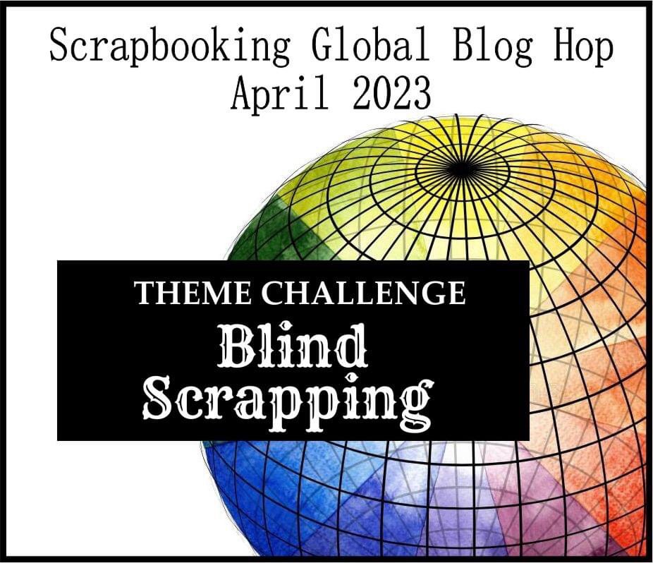 Image of monthly Scrapbooking Global Blog Hop - April 2023 - Blind Scrapping - using written instructions to make a scrapbook layout.