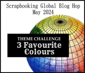 Image for Scrapbooking Global Blog Hop May 2024 Theme - 3 Favourite Colours