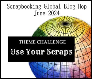 Theme for June 2024 Blog Hop - Use Your Scraps