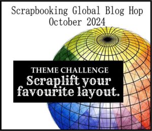 Scrapbooking Global Blog Hop Theme October 2024 - Scrap lift your favourite layout.